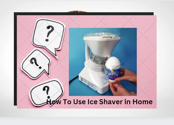 how to use ice shaver in your home